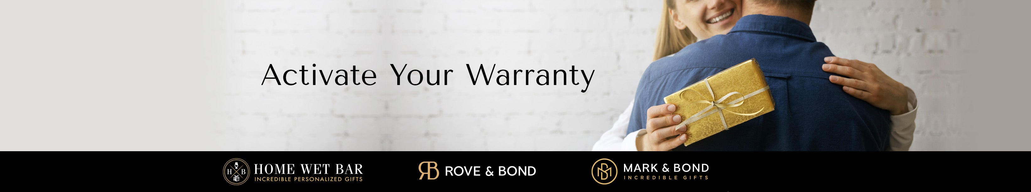 Text “Activate Your Warranty” beside a couple hugging, with a gold gift box; logos for Home Wet Bar, Rove & Bond, Mark & Bond.